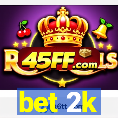 bet 2k